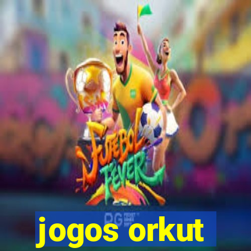 jogos orkut